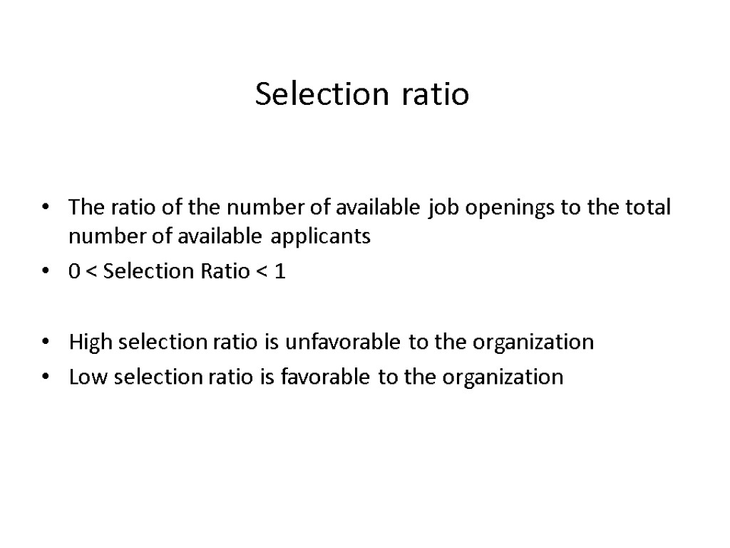 Selection ratio The ratio of the number of available job openings to the total